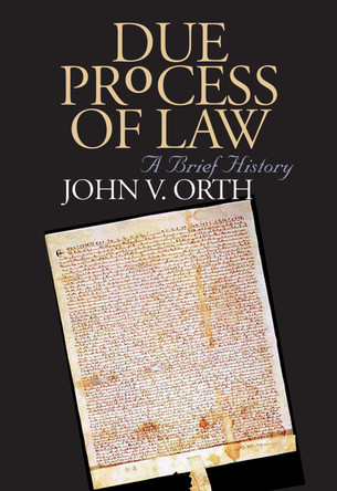 Due Process of Law: A Brief History by John V. Orth 9780700612420