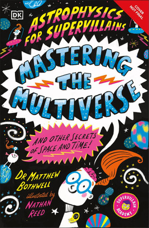 Astrophysics for Supervillains 3 Mastering the Multiverse (and Other Secrets of Space and Time) by Matthew Dr. Bothwell 9798217139828