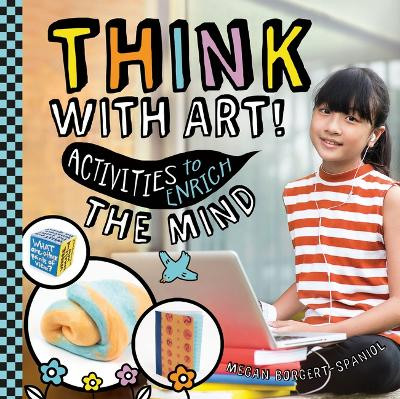Think with Art! Activities to Enrich the Mind by Megan Borgert-Spaniol 9781532199837