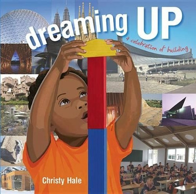 Dreaming Up: A Celebration of Building by Christy Hale 9781600606519