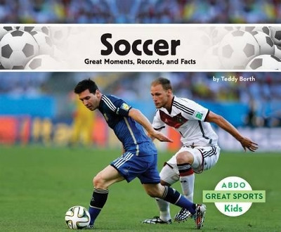 Soccer: Great Moments, Records, and Facts by Teddy Borth 9781629706924