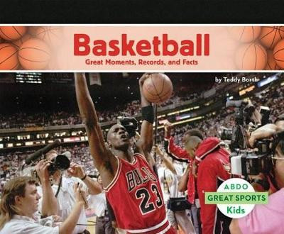 Basketball: Great Moments, Records, and Facts by Teddy Borth 9781629706887