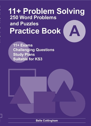 11+ Problem Solving Book A: 250 Problem Solving Questions for 11+ and KS3 by Belle Cottingham 9781738506200