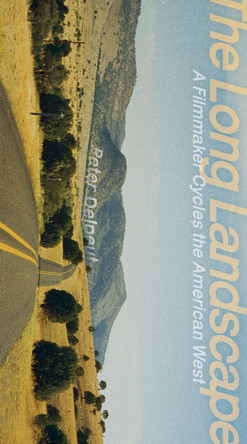 The Long Landscape: A Filmmaker Bicycles the American West by Peter Delpeut 9781954600829