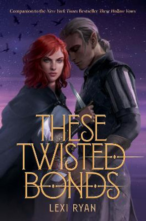 These Twisted Bonds: the spellbinding conclusion to the stunning fantasy romance These Hollow Vows by Lexi Ryan