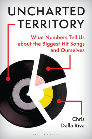 Uncharted Territory: What Numbers Tell Us about the Biggest Hit Songs and Ourselves by Chris Dalla Riva 9798765149843