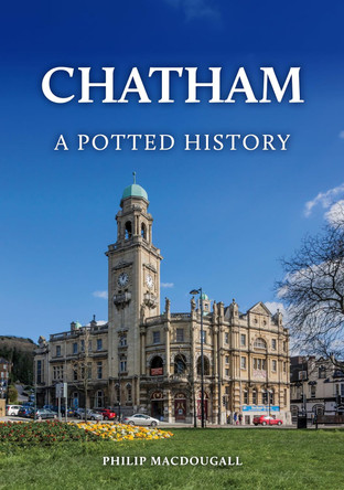 Chatham: A Potted History Philip MacDougall 9781398128408