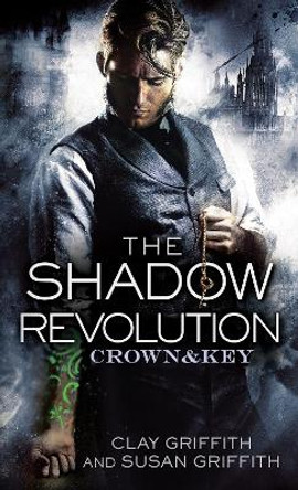 The Shadow Revolution: Crown & Key by Clay Griffith