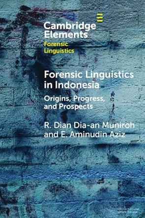Forensic Linguistics in Indonesia: Origins, Progress, and Prospects by R. Dian Dia-an Muniroh 9781009474399
