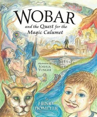 Wobar and the Quest for the Magic Calumet by Henry Homeyer