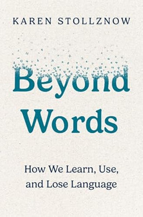 Beyond Words: How We Learn, Use, and Lose Language by Karen Stollznow 9781009587433