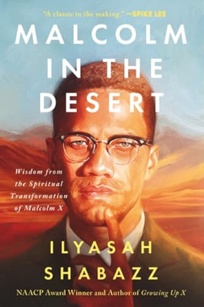 Malcolm in the Desert: Wisdom from the Spiritual Transformation of Malcolm X by Dr Ilyasah Shabazz 9781538783566