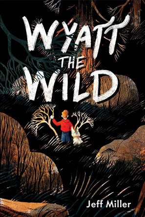 Wyatt the Wild by Jeff Miller 9781454945086
