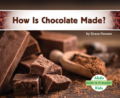 How is Chocolate Made? by Grace Hansen 9781532100451