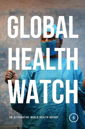 Global Health Watch 5: An Alternative World Health Report by People's Health Movement