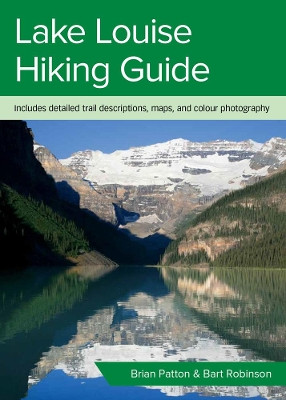 Lake Louise Hiking Guide by Brian Patton 9781926983332
