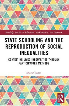 State Schooling and the Reproduction of Social Inequalities: Contesting Lived Inequalities through Participatory Methods by Sharon Jones