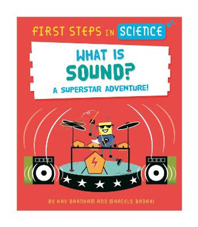 First Steps in Science: What is Sound? by Kay Barnham