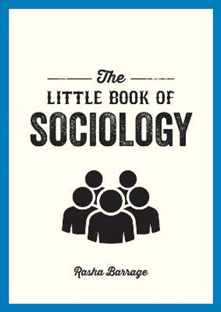 The Little Book of Sociology: A Pocket Guide to the Study of Society by Rasha Barrage