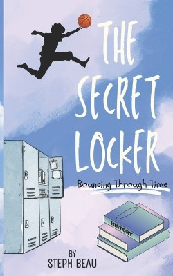 The Secret Locker: Bouncing Through Time by Steph Beau 9781739015206