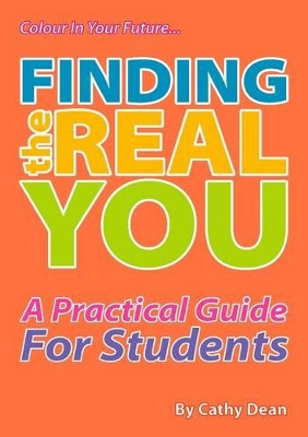 Finding the Real You: A Practical Guide for Students by Cathy Dean 9781906316730