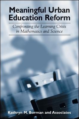Meaningful Urban Education Reform: Confronting the Learning Crisis in Mathematics and Science by Kathryn M. Borman 9780791463307