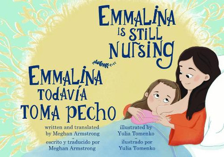 Emmalina Is Still Nursing / Emmalina Todavia Toma Pecho by Meghan Armstrong 9781963433104