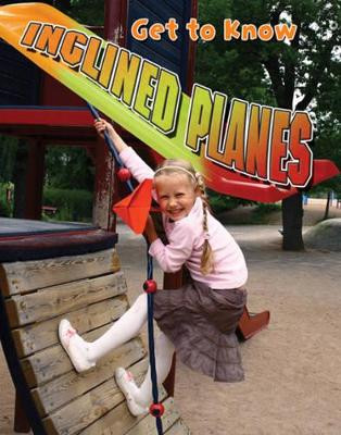 Get to Know Inclined Planes by Jennifer Christiansen 9780778744665
