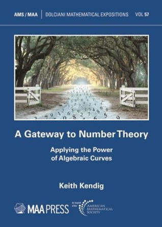 A Gateway to Number Theory: Applying the Power of Algebraic Curves by Keith Kendig 9781470456221