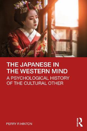 The Japanese in the Western Mind: A Psychological History of the Cultural Other by Perry Hinton