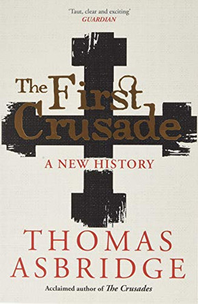 The First Crusade: A New History by Thomas Asbridge 9781471196423