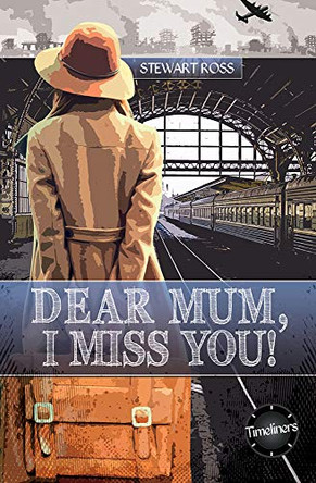 Timeliners: Dear Mum, I Miss You! by Stewart Ross 9781783225606