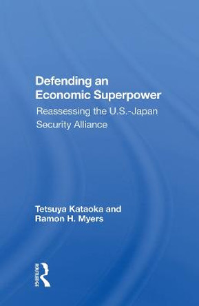 Defending An Economic Superpower: Reassessing The U.s.-japan Security Alliance by Tetsuya Kataoka