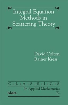 Integral Equation Methods in Scattering Theory by David Colton 9781611973150
