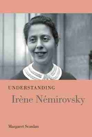 Understanding Irene Nemirovsky by Margaret Scanlan 9781611178685