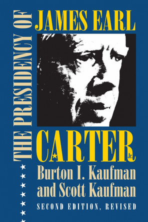 The Presidency of James Earl Carter, Jr. by Burton I. Kaufman 9780700614714