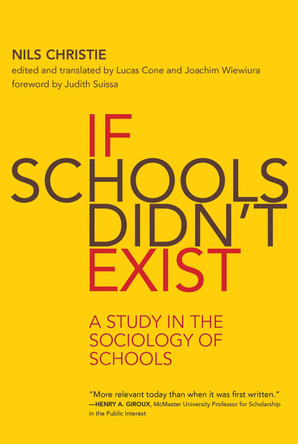 If Schools Didn't Exist: A Study in the Sociology of Schools by Nils Christie 9780262538893