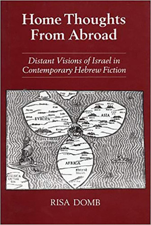 Home Thoughts from Abroad: Distant Visions of Israel in Contemporary Hebrew Fiction by Risa Domb 9780853033042