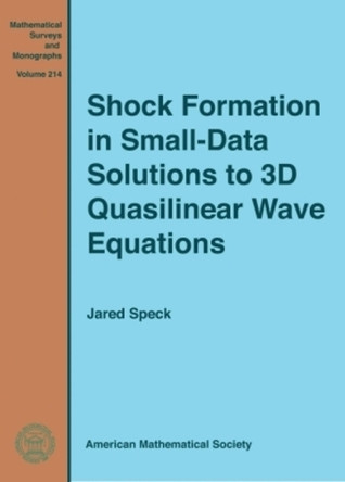 Shock Formation in Small-Data Solutions to 3D Quasilinear Wave Equations by Jared Speck 9781470428570