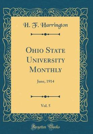 Ohio State University Monthly, Vol. 5: June, 1914 (Classic Reprint) by H. F. Harrington