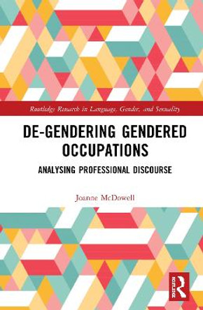 De-Gendering Gendered Occupations: Analysing Professional Discourse by Joanne McDowell