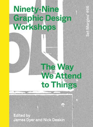 Ninety-Nine Graphic Design Workshops: The way we attend to things by James Dyer 9789083499314