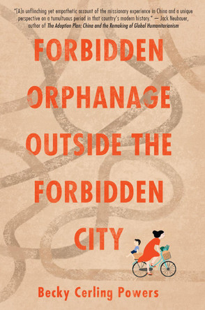 Forbidden Orphanage Outside the Forbidden City by Becky Cerling Powers 9781963511260