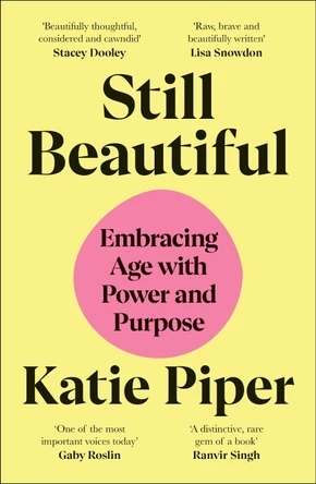 Still Beautiful: On Age, Beauty and Owning Your Space by Katie Piper 9780241777282