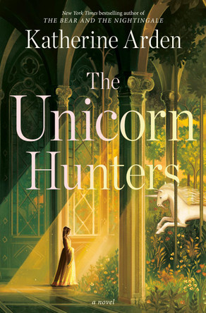 The Unicorn Hunters: A Novel by Katherine Arden 9780593128282