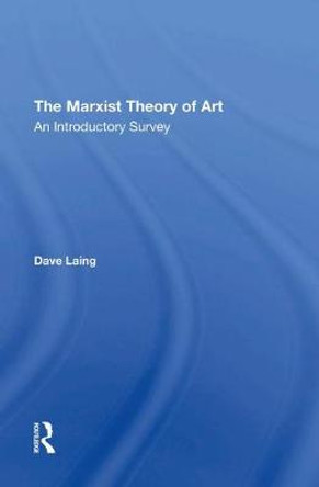 The Marxist Theory Of Art: An Introductory Survey by Dave Laing
