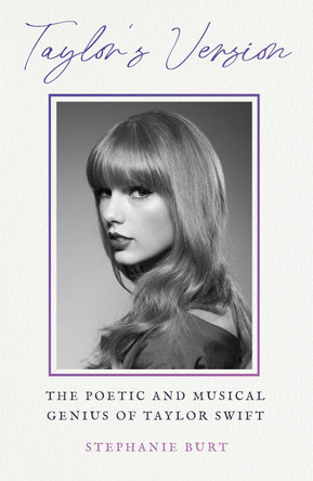 Taylor's Version: The Poetic and Musical Genius of Taylor Swift by Stephanie Burt 9781399820622