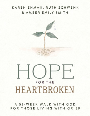 Hope for the Heartbroken: A 52-Week Walk with God for Those Living with Grief Karen Ehman 9780310468905
