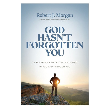 God Hasn't Forgotten You: 24 Remarkable Ways God Is Working in You and Through You Robert J. Morgan 9780785253952