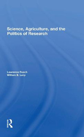 Science, Agriculture, And The Politics Of Research by Lawrence M Busch